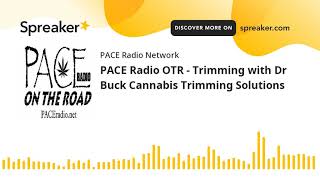 PACE Radio OTR - Trimming with Dr Buck Cannabis Trimming Solutions