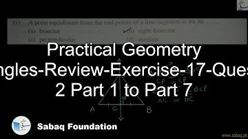 Practical Geometry Triangles-Review-Exercise-17-Question 2 Part 1 to Part 7, Math Lecture | Sabaq.pk