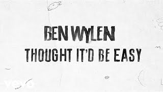 Ben Wylen - Thought It'd Be Easy (Lyric Video)
