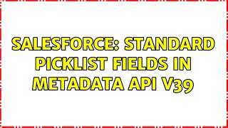 Salesforce: Standard Picklist Fields in Metadata API v39 (2 Solutions!!)