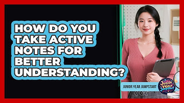 How Do You Take Active Notes For Better Understanding?