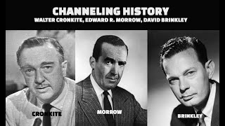 Channeling History - 23.05.21 - Cronkite, Morrow and Brinkley