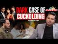 Shocking Cases Of Kinky Couples Cuckolding Extra Marital Affair Wife Swapping Naman Jain Podcast