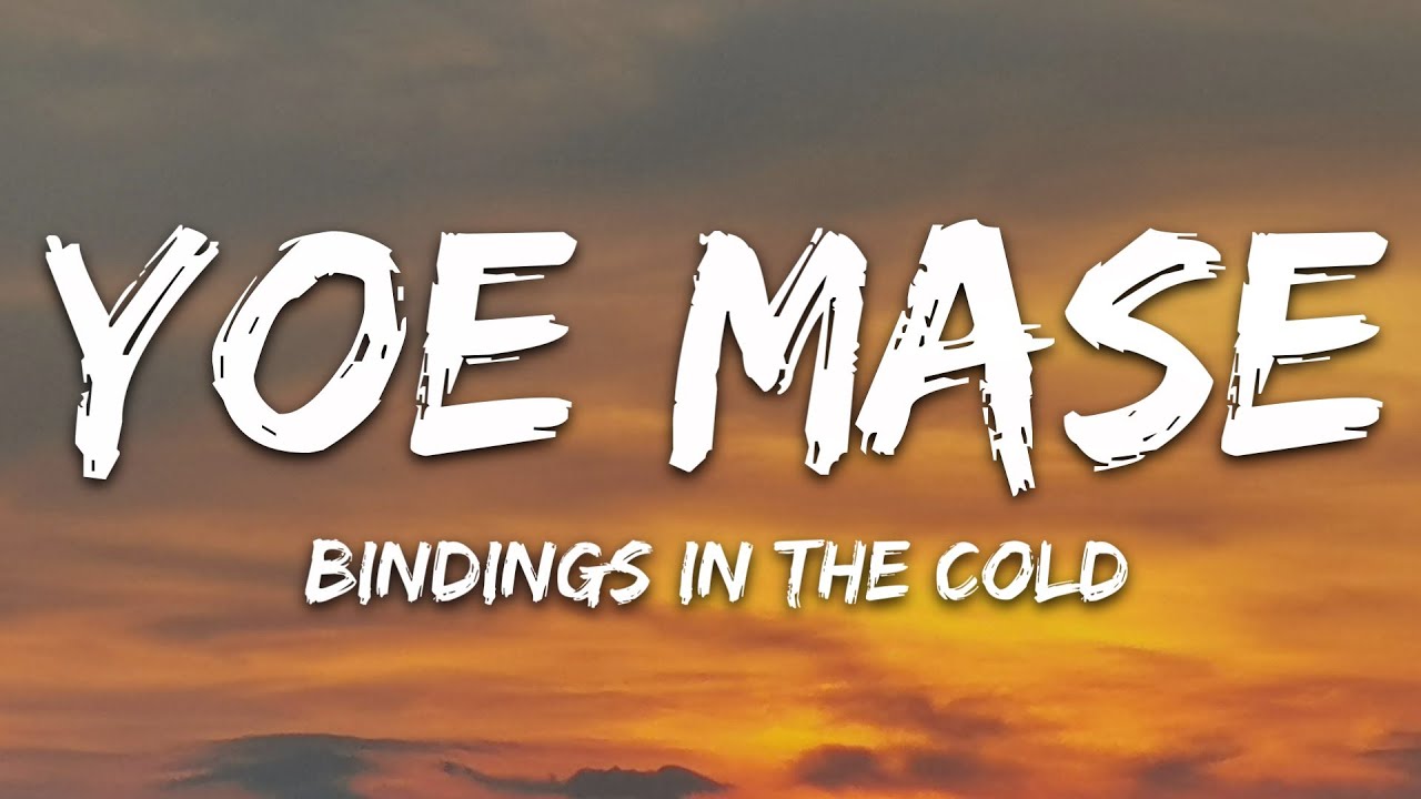 Yoe Mase - Bindings in the Cold (Lyrics) acordes