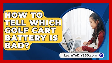 How To Tell Which Golf Cart Battery Is Bad? - LearnToDIY360.com