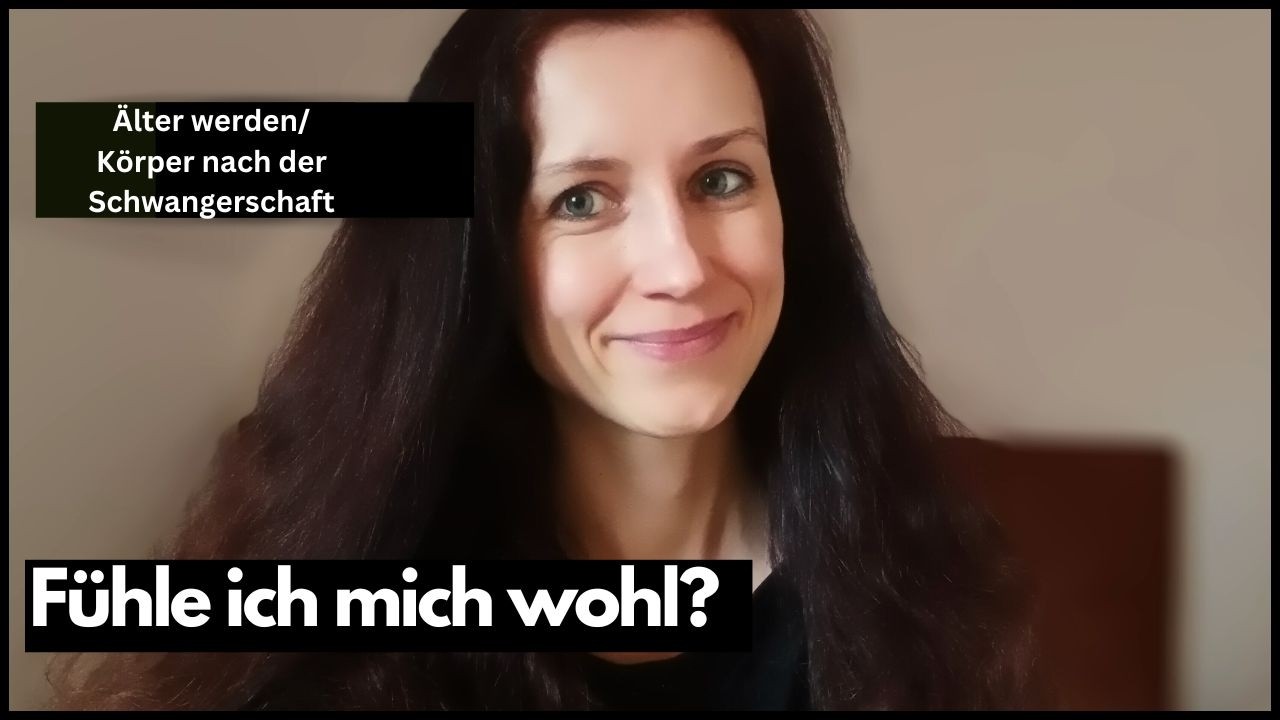 Vlog - Körper nach der Geburt, älter werden, Ü40 Fühle ich mich schön?
