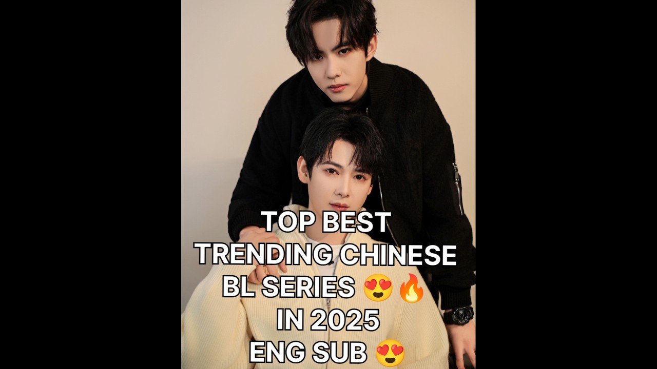 TOP BEST TRENDING CHINESE BL SERIES 😍🔥 IN 2025 ENG SUB 🔥😍#shorts#bestblseries #trendingblseries#bl😍🔥