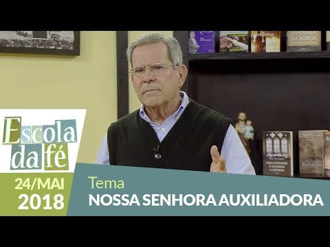 Escola da Fé - 24/05/18 - Nossa Senhora Auxiliadora