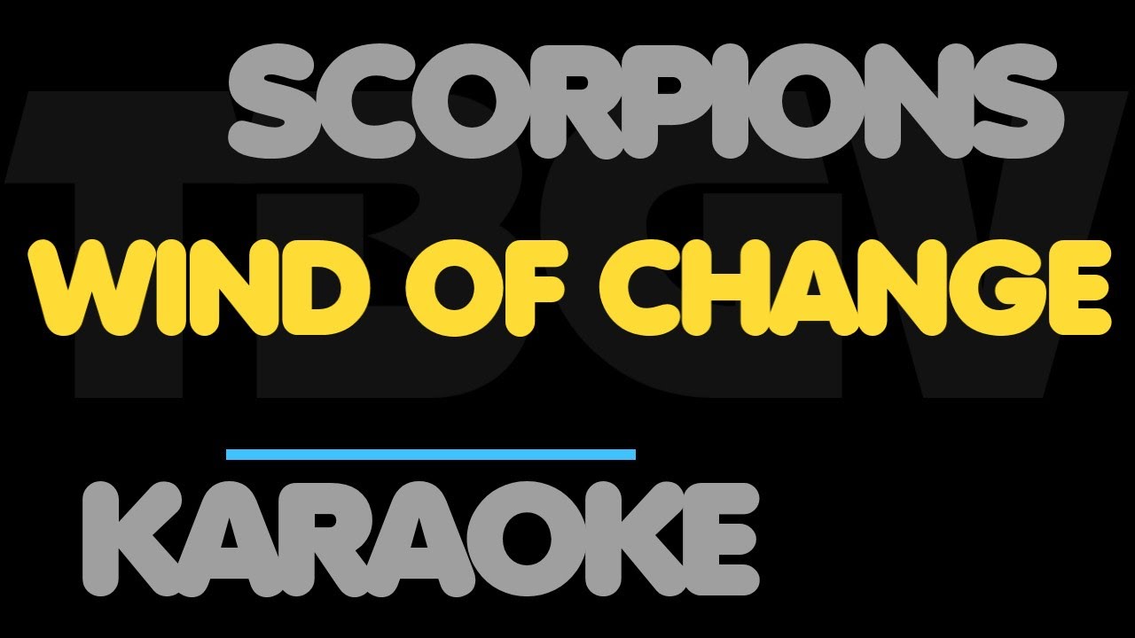 Scorpions - WIND OF CHANGE. Karaoke Scorpions - WIND OF CHANGE. Karaoke