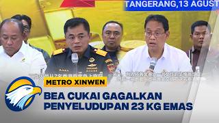 Metro Xinwen - Bea Cukai Gagalkan Penyelundupan 23 7 Kg Emas Ilegal ke Hong Kong Dubai