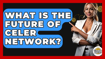 What Is The Future Of Celer Network? - CryptoBasics360.com