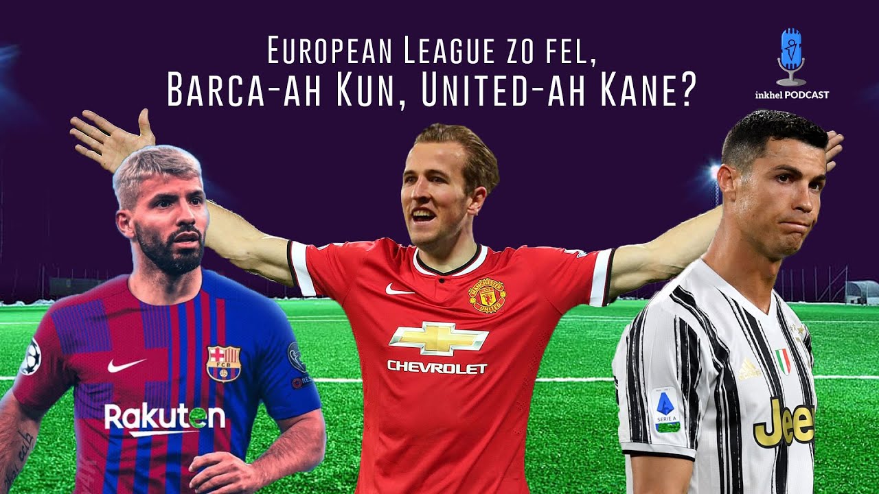 Inkhel Podcast :European League zo fel, Barca-ah Kun, United-ah Kane?