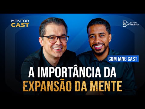 How to expand my mindset? | Mentor Cast #284 @CleitonPinheirooficial and @iangtvoficial