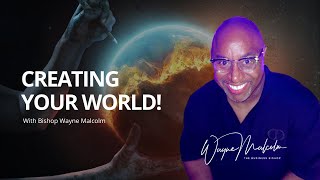 CREATING YOUR WORLD...