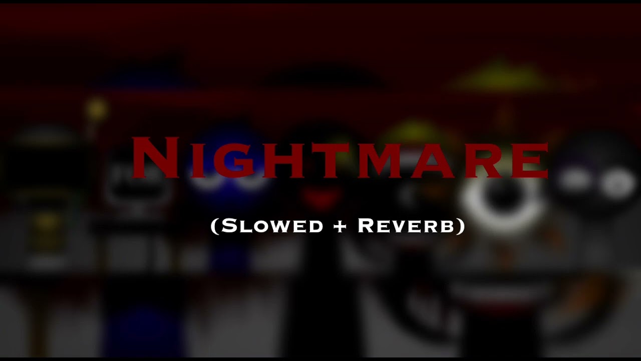 Nightmare (Slowed + Reverb) - Sprunki Phase 3 Remastered Mix (Horror)