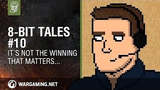 It's not the winning that matters... [8-bit Tales. World of Tanks]