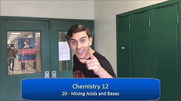 Chem 12 - 20 - Mixing Acids and Bases