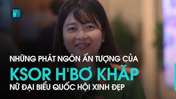 Những phát ngôn ấn tượng của nữ Đại biểu Quốc hội xinh đẹp Ksor H’Bơ Khăp | VTC1