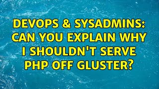 DevOps & SysAdmins: Can you explain why I shouldn't serve PHP off Gluster? (3 Solutions!!)
