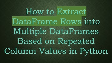 How to Extract DataFrame Rows into Multiple DataFrames Based on Repeated Column Values in Python