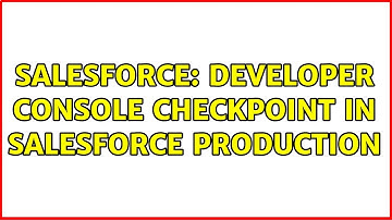 Salesforce: Developer Console checkpoint in Salesforce Production