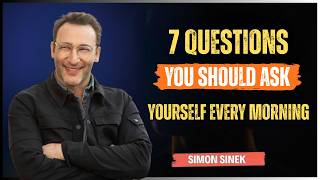 7 Questions to Ask Yourself Every Morning || (Simon Sinek Motivational Speech) Guide