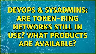 Celebrity DevOps & SysAdmins: Are token-ring networks still in use? What products are available? Wealth