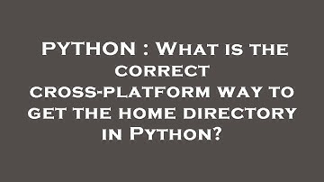 PYTHON : What is the correct cross-platform way to get the home directory in Python?