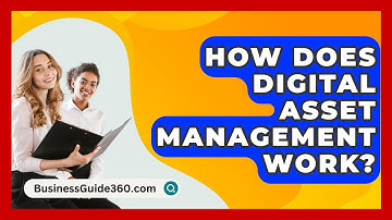How Does Digital Asset Management Work? - BusinessGuide360.com