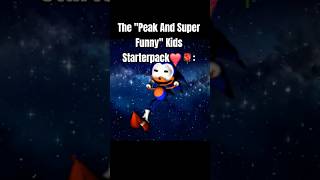 The peak and super funny kids starterpack💝 (nice version) #memes#fypシ゚viral The peak and super funny kids starterpack💝 (nice version) #memes#fypシ゚viral
