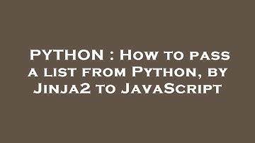 PYTHON : How to pass a list from Python, by Jinja2 to JavaScript