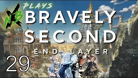 NBX Plays Bravely Second: End Layer (Part 29) | BA