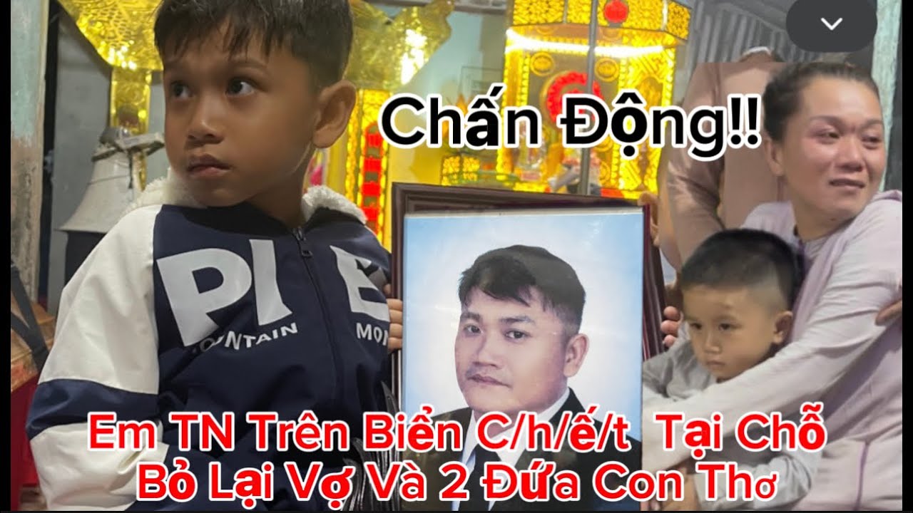  Chấn Động Cà Mau! Em Đời 33T TN Trên Biển C/h/ế/t Tại Chỗ Bỏ Lại Vợ Và 2 Đứa Con Thơ