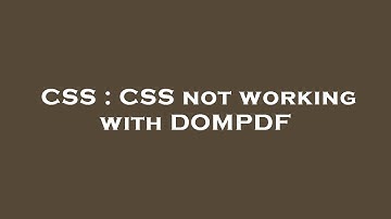 CSS : CSS not working with DOMPDF