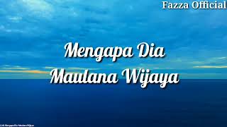 Mengapa Dia - Maulana Wijaya ( Lirik )