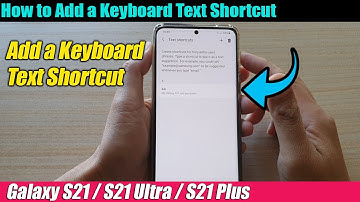 Galaxy S21/Ultra/Plus: How to Add a Keyboard Text Shortcut