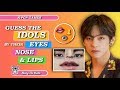 Guess The Idols By Their Eyes, Nose & Lips! |K-POP GAME|