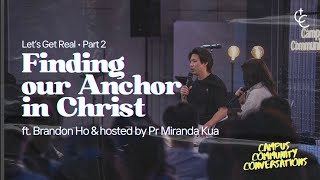 Let's Get Real Pt 2: | Finding our Anchor in Christ | Brandon Ho | Campus Community Conversations