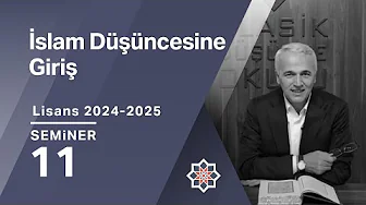 Ekrem Demirli, 2024-2025 Lisans Programı: İslam Düşüncesine Giriş, 11. Seminer