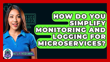 How Do You Simplify Monitoring And Logging For Microservices? - Next LVL Programming