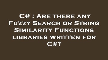 C# : Are there any Fuzzy Search or String Similarity Functions libraries written for C#?