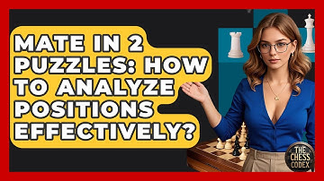 Mate In 2 Puzzles: How To Analyze Positions Effectively? - The Chess Codex