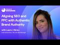 Aligning SEO and PPC with Authentic Brand Authority | Laura I. Abreu