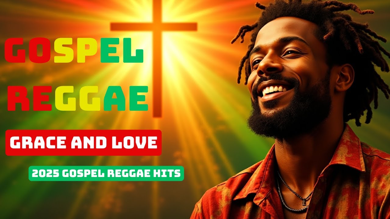 Grace & Love – 2025 Gospel Reggae: Redemption Songs for the Soul Grace & Love – 2025 Gospel Reggae: Redemption Songs for the Soul