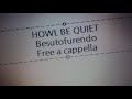 HOWL BE QUIET - ベストフレンド Free a cappella フリーアカペラ