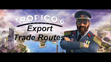 Tropico 6: Advanced Tips and Tricks - Export trade routes