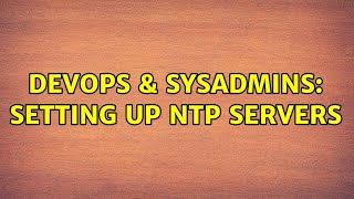 DevOps & SysAdmins: Setting up NTP servers (2 Solutions!!)