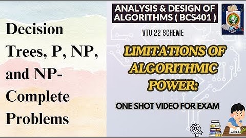 LIMITATIONS OF ALGORITHMIC POWER: Decision Trees, P, NP,&NP-Complete -ADA #bcs401 Mod5 #VTUPadhai