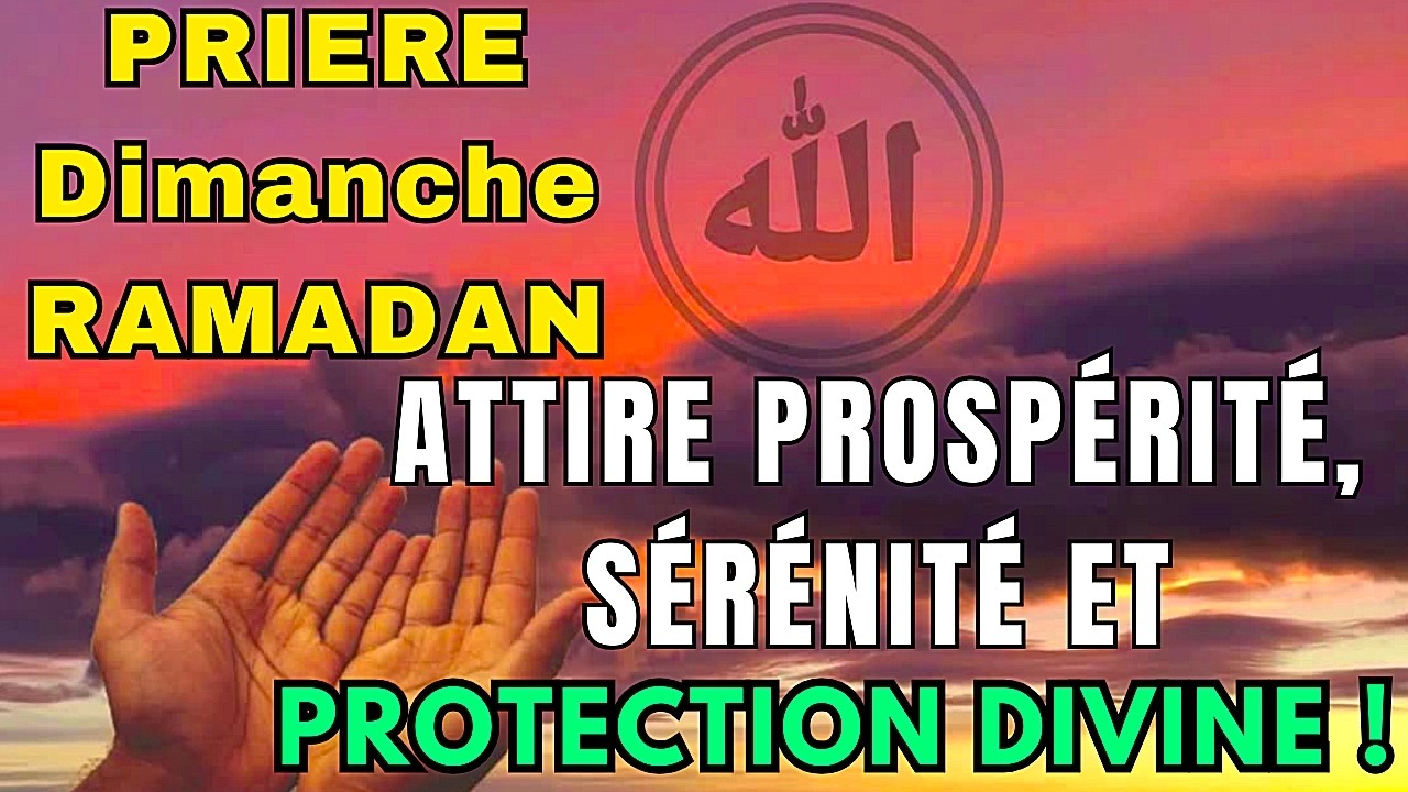 Prière du Dimanche de Ramadan 🌙 Attirez Prospérité et Protection Divine
