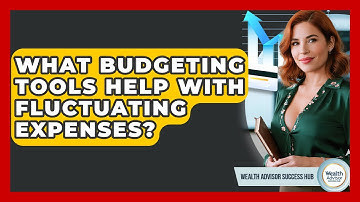 What Budgeting Tools Help With Fluctuating Expenses? - Wealth Advisor Success Hub